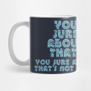 You Sure About That? Mug